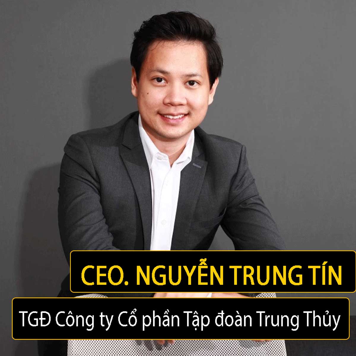 Chân dung Ông Nguyễn Trung Tín - TGĐ Công ty Cổ phần Tập đoàn Trung Thủy