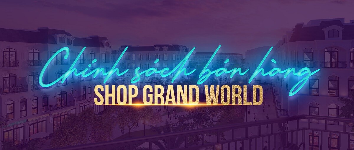 Chính sách bán hàng Dự án shophouse Grand World Phú Quốc - Vinpearl Phú Quốc